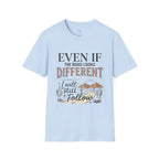 T-Shirt — "Even If The Road Looks Different I Will Still Follow" Inspirational Graphic Tee
