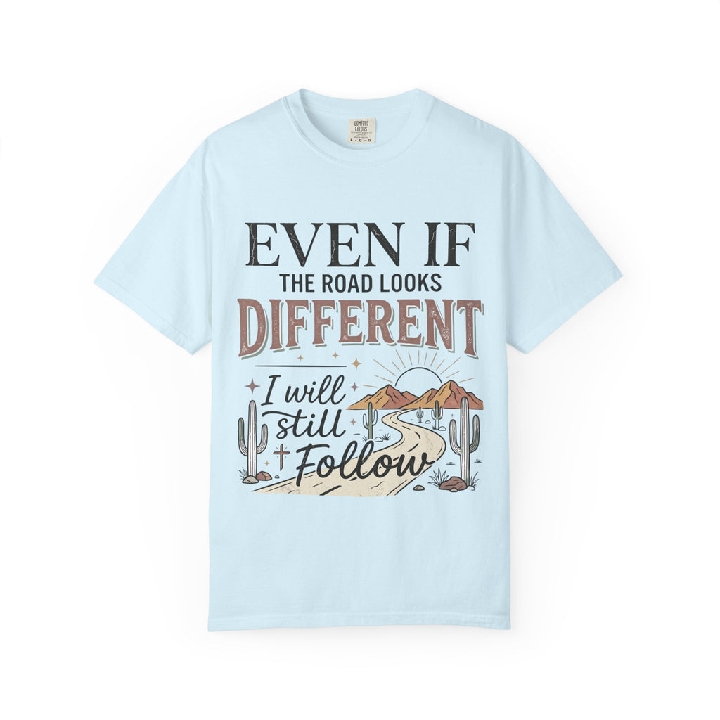 Even If The Road Looks Different Christian Shirt T-Shirt