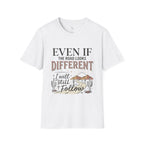 T-Shirt — "Even If The Road Looks Different I Will Still Follow" Inspirational Graphic Tee
