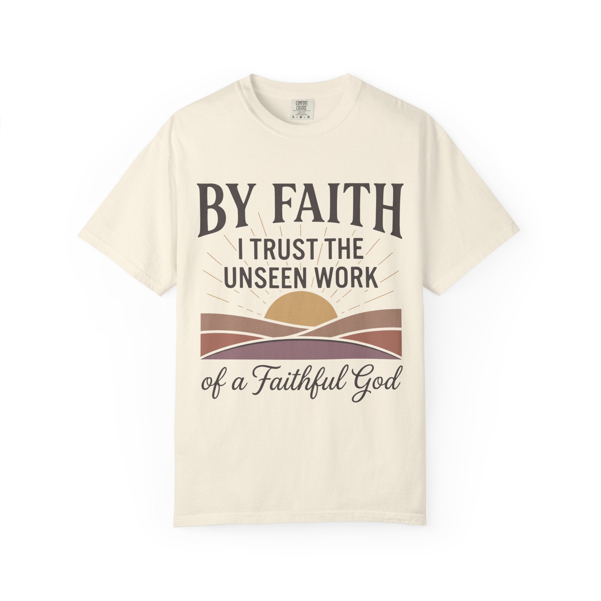 Faith T-Shirt — “By Faith I Trust the Unseen Work of a Faithful God” Christian Tee