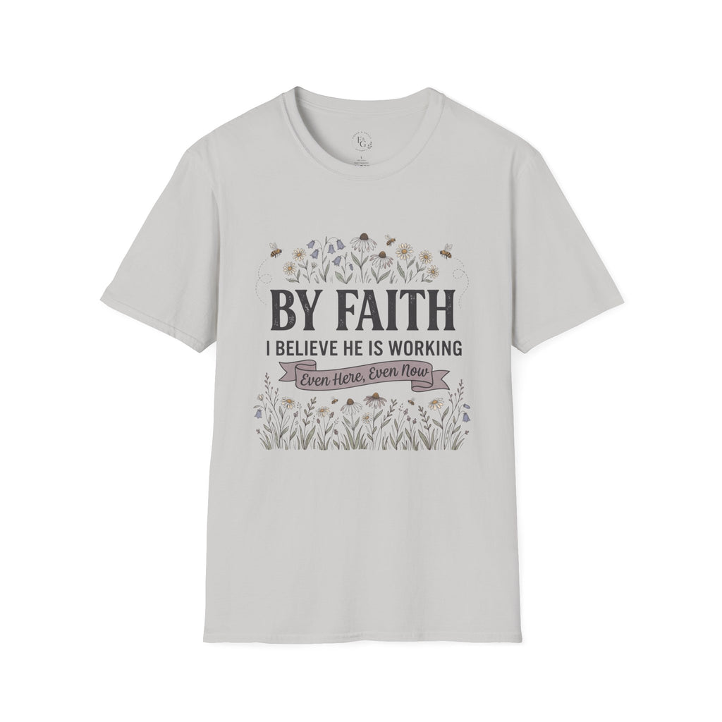 T‑Shirt — "By Faith I Believe He Is Working" Christian Floral Tee