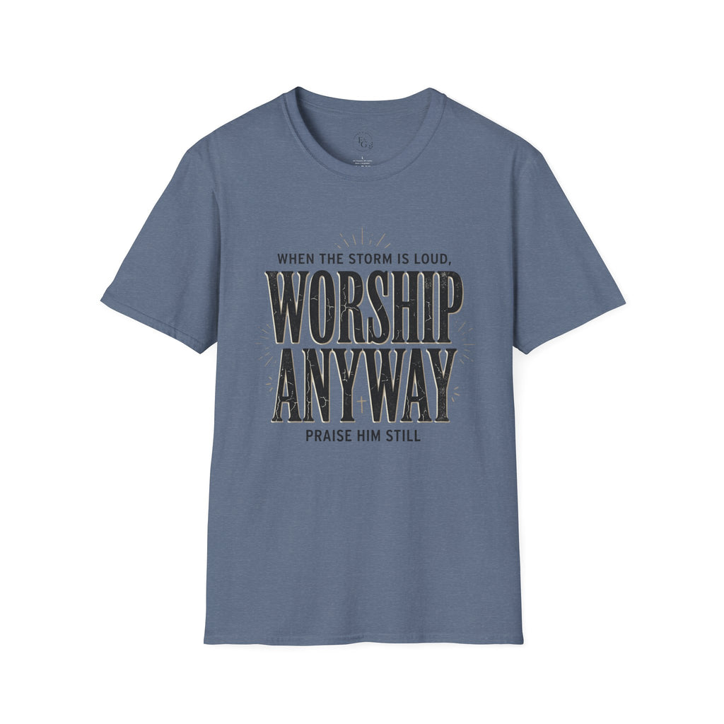 Worship Anyway T‑Shirt — "When the Storm is Loud" Christian Faith Tee