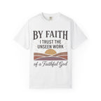 Faith T-Shirt — “By Faith I Trust the Unseen Work of a Faithful God” Christian Tee